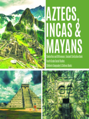 cover image of Aztecs, Incas & Mayans--Similarities and Differences--Ancient Civilization Book--Fourth Grade Social Studies--Children's Geography & Cultures Books